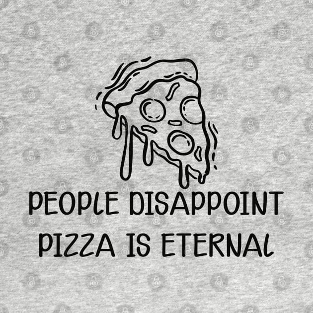 Pizza - People disappoint pizza is eternal by KC Happy Shop